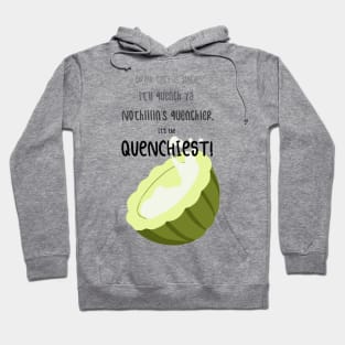 It's The Quenchiest! Hoodie